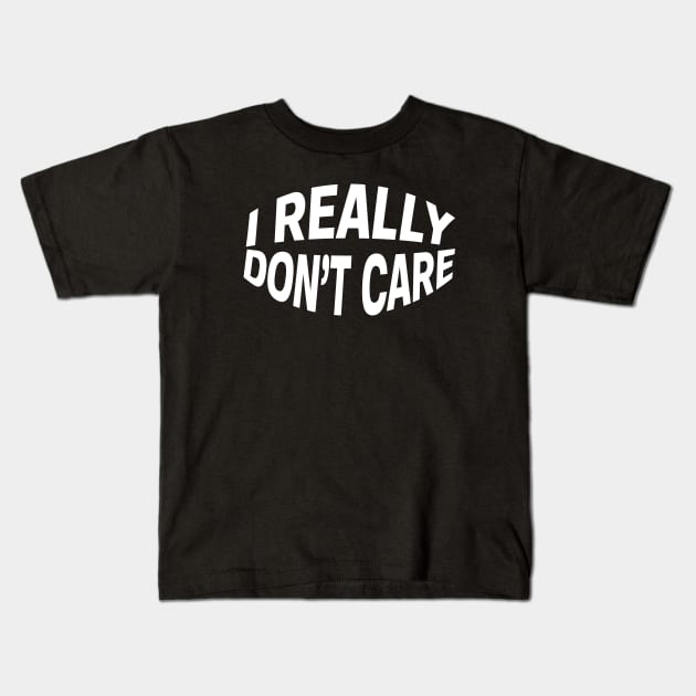 I Really Don't Care Kids T-Shirt by Netcam